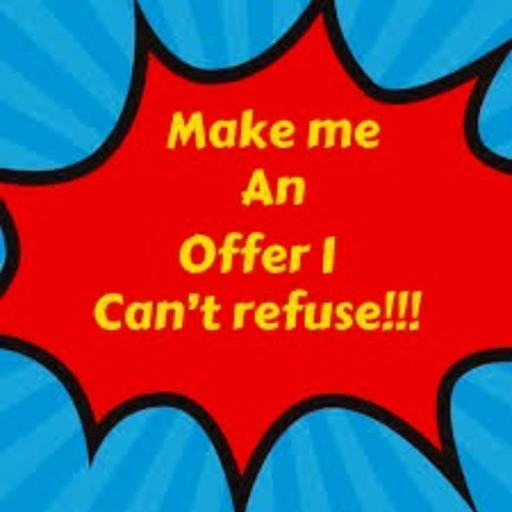 Make me an offer I can't refuse!